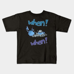 When! When! Kids T-Shirt